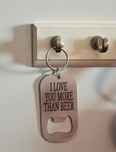 Load image into Gallery viewer, I Love You More Than Beer Bottle Opener Keychain | Funny Beer Gift | Husband Boyfriend Gift | Anniversary Valentine Gift | Metal Keychain