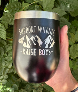 12oz Laser Engraved Wine Tumbler | Support Wildlife - Raise Boys | Custom Tumbler | Personalized | Gift for Mom |Tumbler