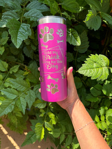 20oz Skinny Laser Engraved Tumbler | Hold my Drink. I Gotta Pet this Dog |Custom Tumbler