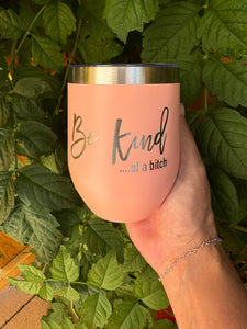 12oz Laser Engraved Wine Tumbler | Be Kind …. Of a B*tch | Custom Tumbler | Personalized | Gift for Friend
