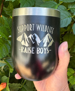12oz Laser Engraved Wine Tumbler | Support Wildlife - Raise Boys | Custom Tumbler | Personalized | Gift for Mom |Tumbler