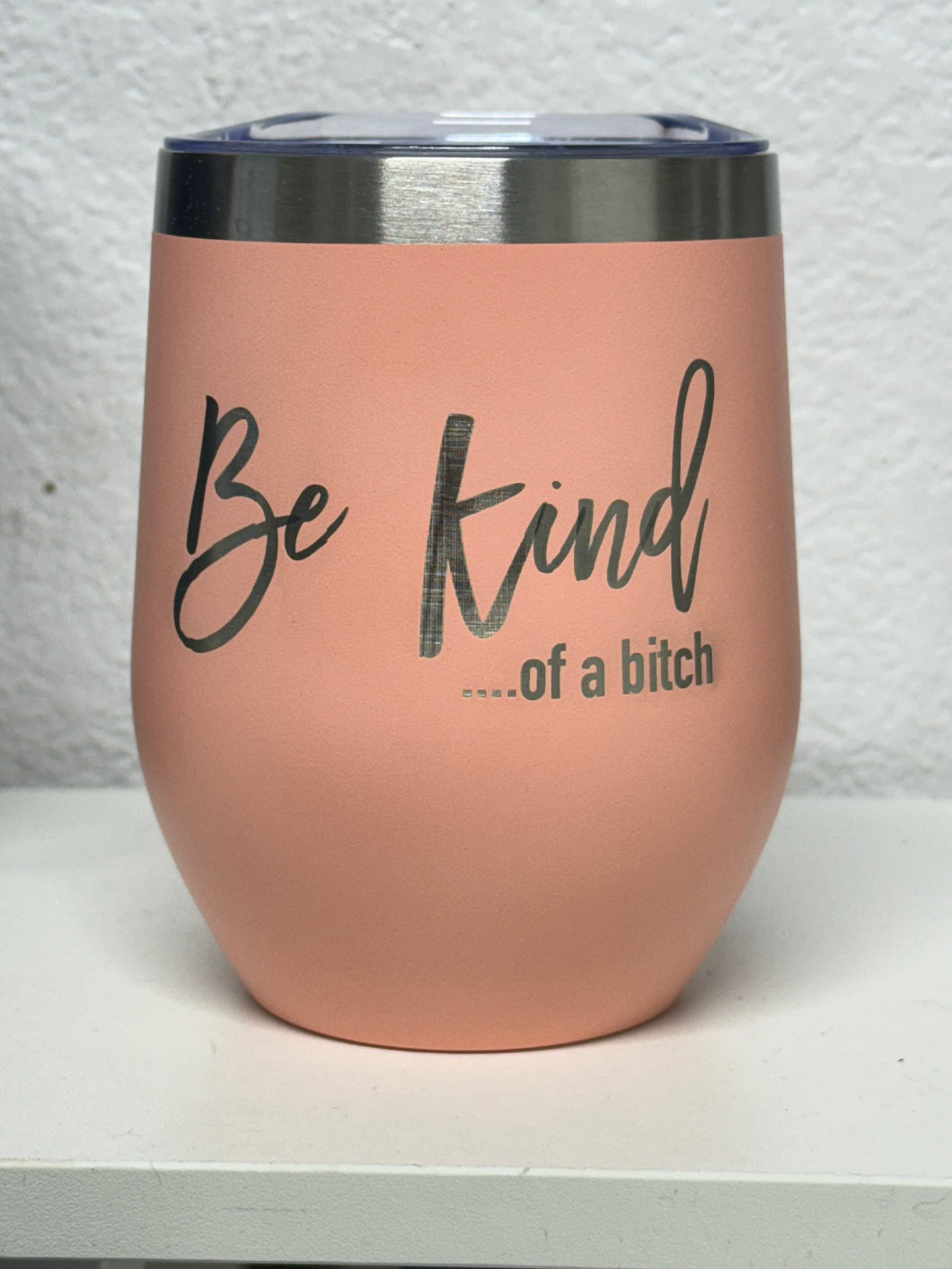 12oz Laser Engraved Wine Tumbler | Be Kind …. Of a B*tch | Custom Tumbler | Personalized | Gift for Friend