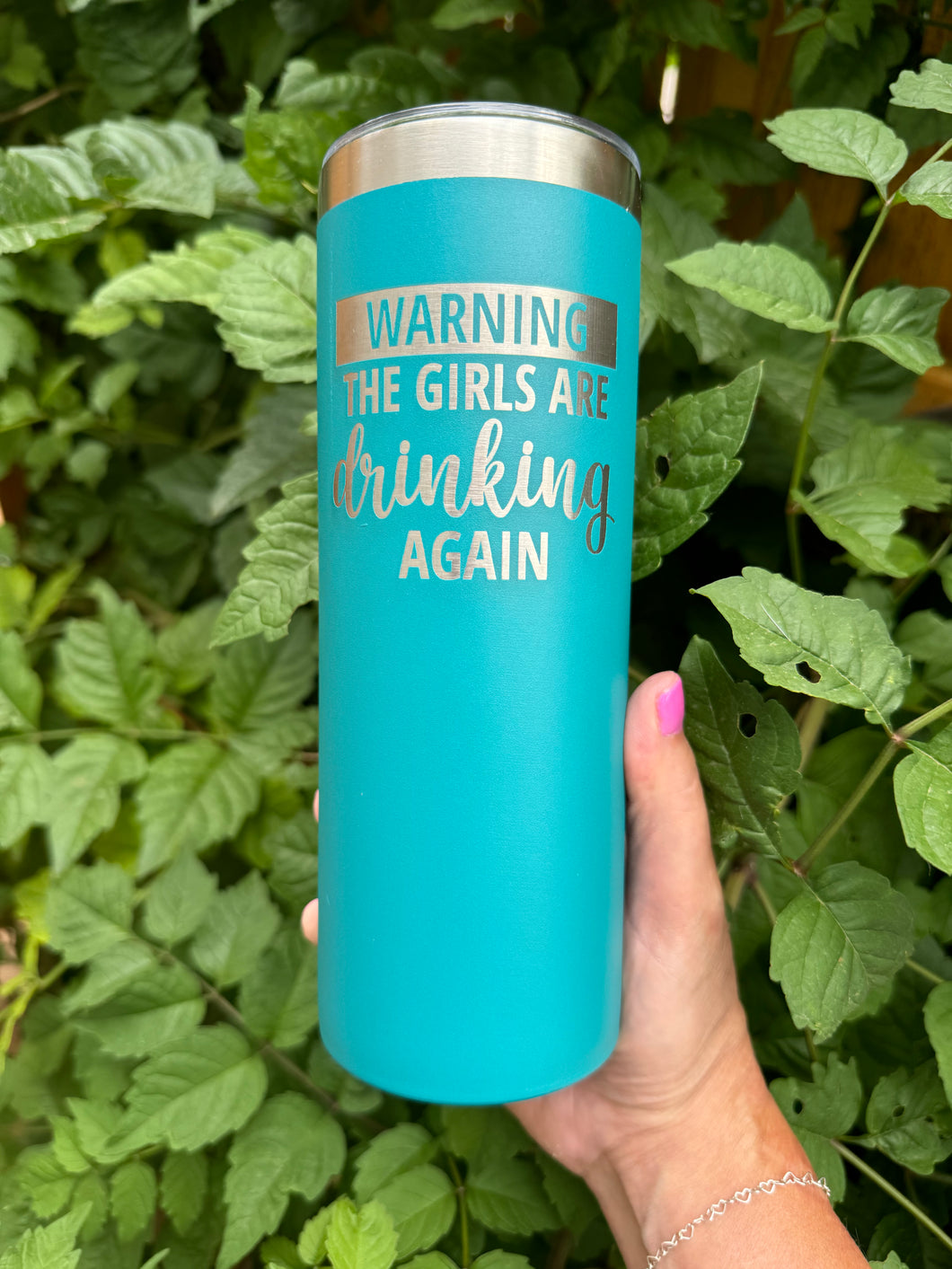 20oz Skinny Laser Engraved Tumbler | Warning! The Girls are Drinking Again |Custom Tumbler