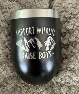 12oz Laser Engraved Wine Tumbler | Support Wildlife - Raise Boys | Custom Tumbler | Personalized | Gift for Mom |Tumbler