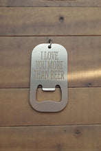 Load image into Gallery viewer, I Love You More Than Beer Bottle Opener Keychain | Funny Beer Gift | Husband Boyfriend Gift | Anniversary Valentine Gift | Metal Keychain
