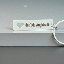 Load image into Gallery viewer, Funny Engraved Keychain – “Don’t Do Stupid Sh*t” Metal Keychain Gift – Sarcastic Gift for Friends, Coworkers, Boyfriend, Everyday Carry Keyring
