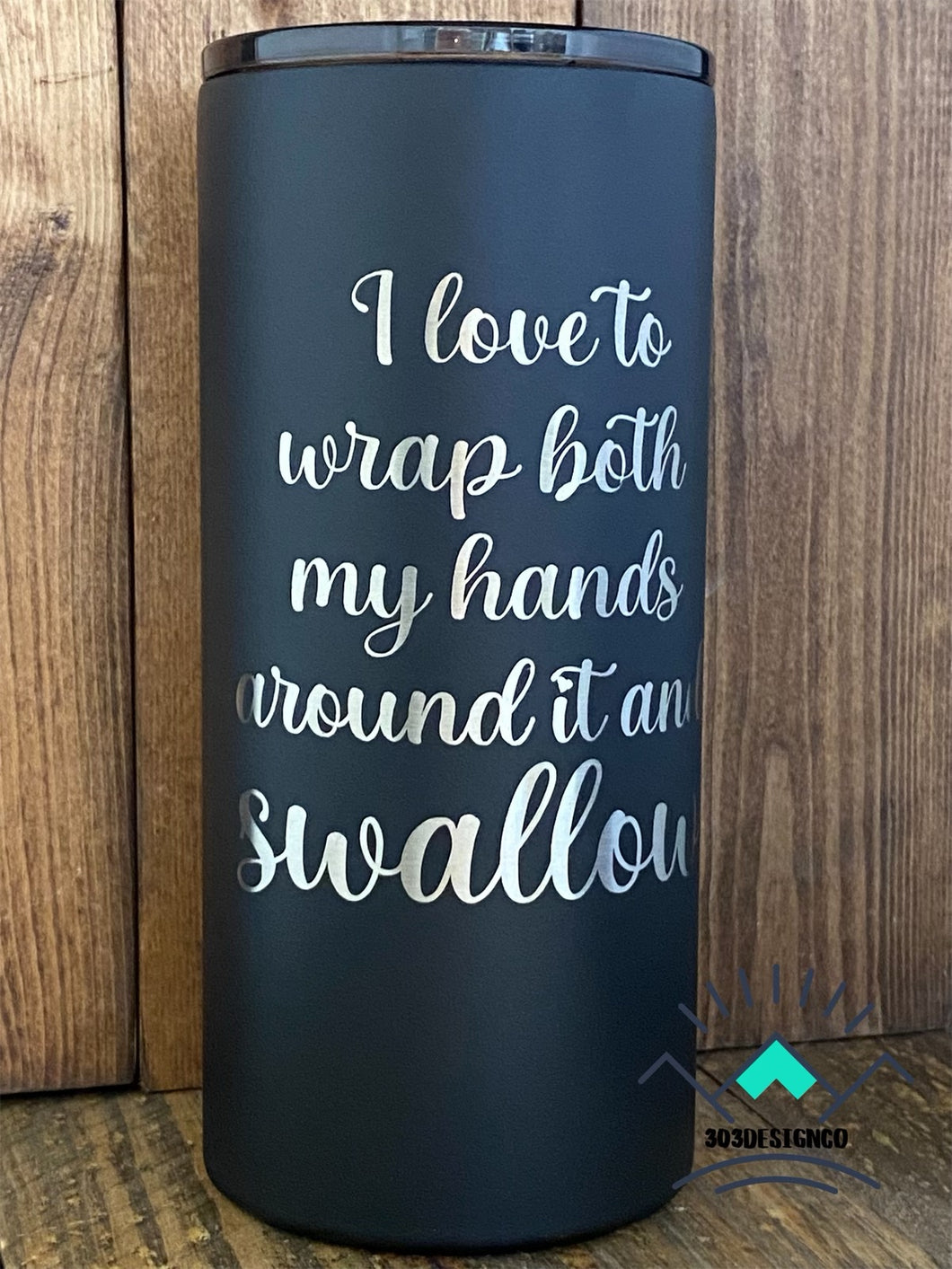 I love to wrap both my hands around it and swallow Powder Coated Tumbler