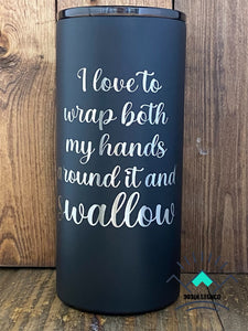 I love to wrap both my hands around it and swallow Powder Coated Tumbler